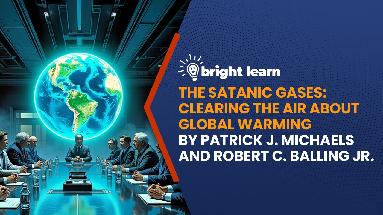 BrightLearn - The Satanic Gases: Clearing the Air about Global Warming by Patrick J. Michaels and Robert C. Balling Jr.