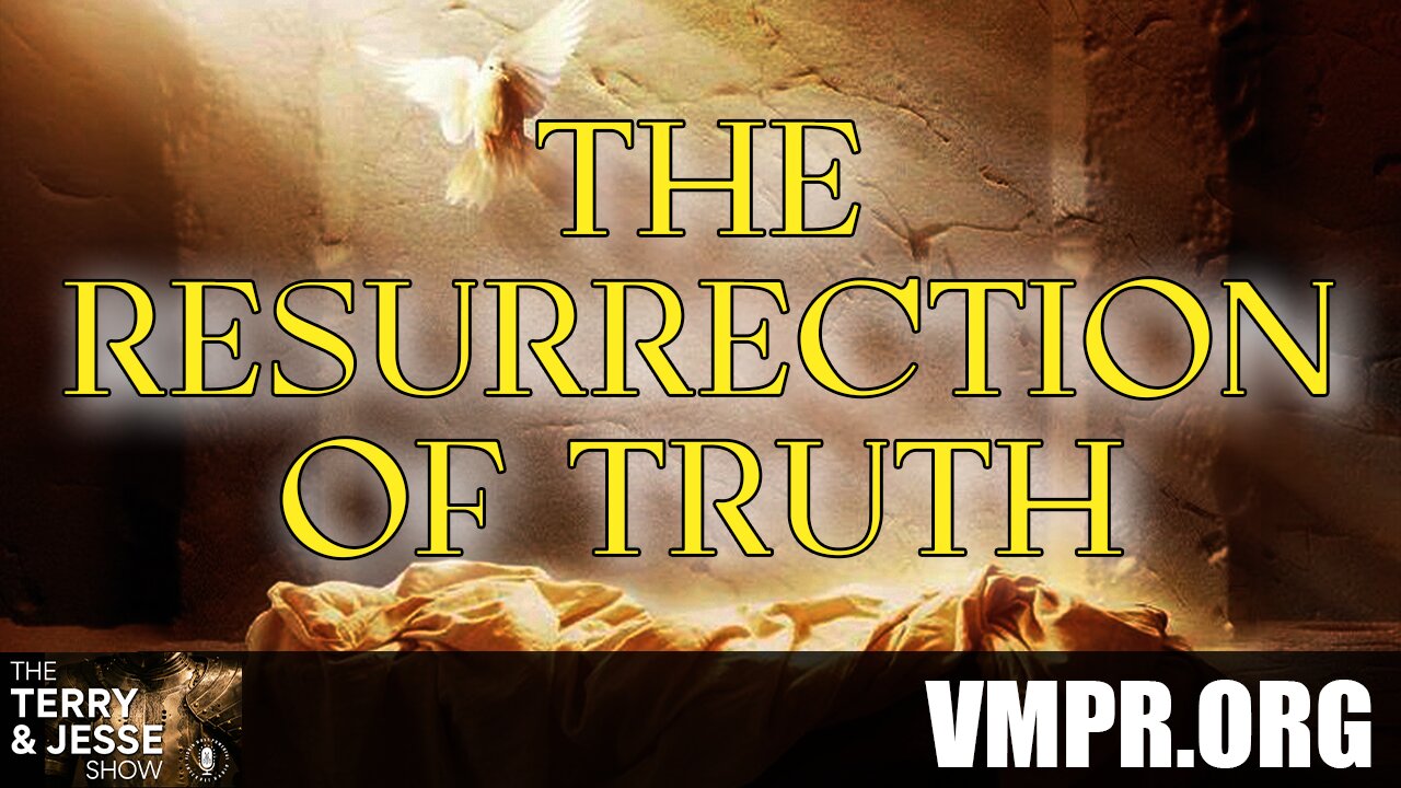 28 Apr 25, The Terry & Jesse Show: The Resurrection of the Truth