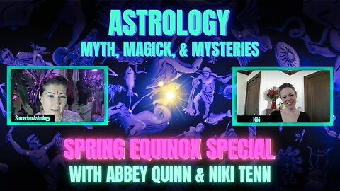 🌞 Spring Equinox Special | Astrology, Myth, & Mysteries w/ Abbey Quinn & Niki Tenn True Sky Sidereal