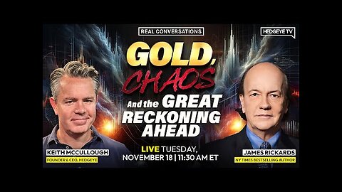 Gold, Chaos & The Reckoning Ahead: Jim Rickards 1-on-1 w/ Keith McCullough