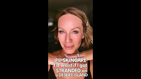 My Desert Island Skincare Products
