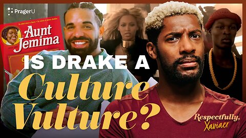Is Drake a Culture Vulture? | Respectfully, Xaviaer | PragerU