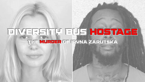 Diversity Bus Hostage - The Murder of Iryna Zarutska