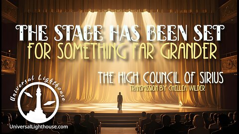 The Stage Has Been Set for Something Far Grander ~ The High Council of Sirius ~ Chellea Wilder