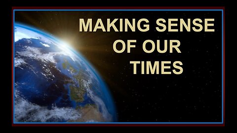 Making Sense of Our Times