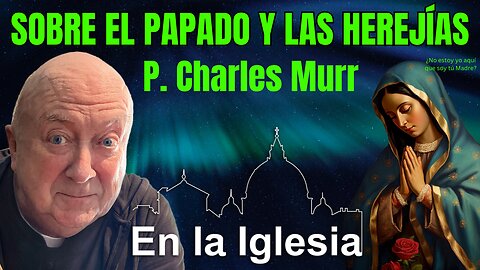 SOBRE EL PAPADO Y LAS HEREJÍAS. P CHARLES MURR