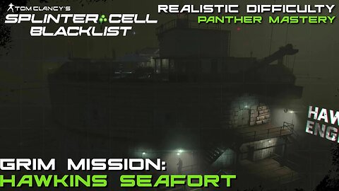 Splinter Cell: Blacklist - Grim Mission: Hawkins Seafort |Panther Mastery (Realistic Difficulty)