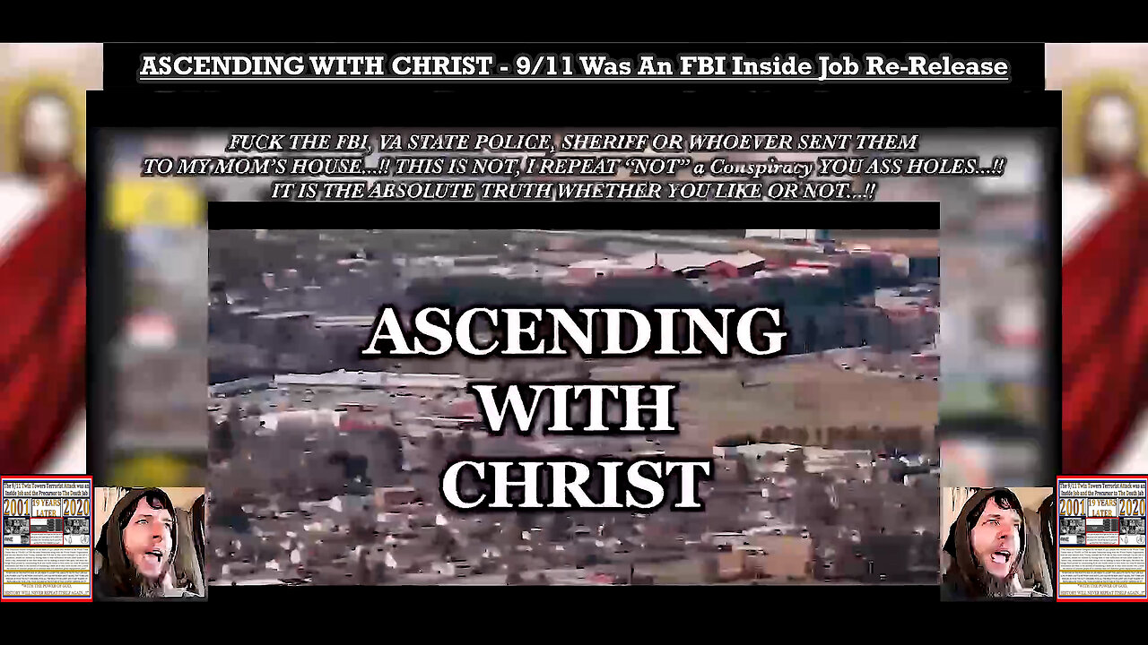 ASCENDING WITH CHRIST - 9/11 Was An FBI Inside Job Re-Release