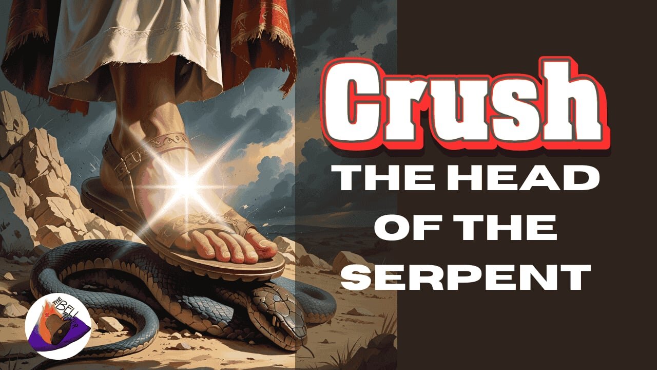Crush the serpent's head 5/22/25