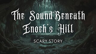 The Sound Beneath Enoch's Hill – A Cosmic Horror Story