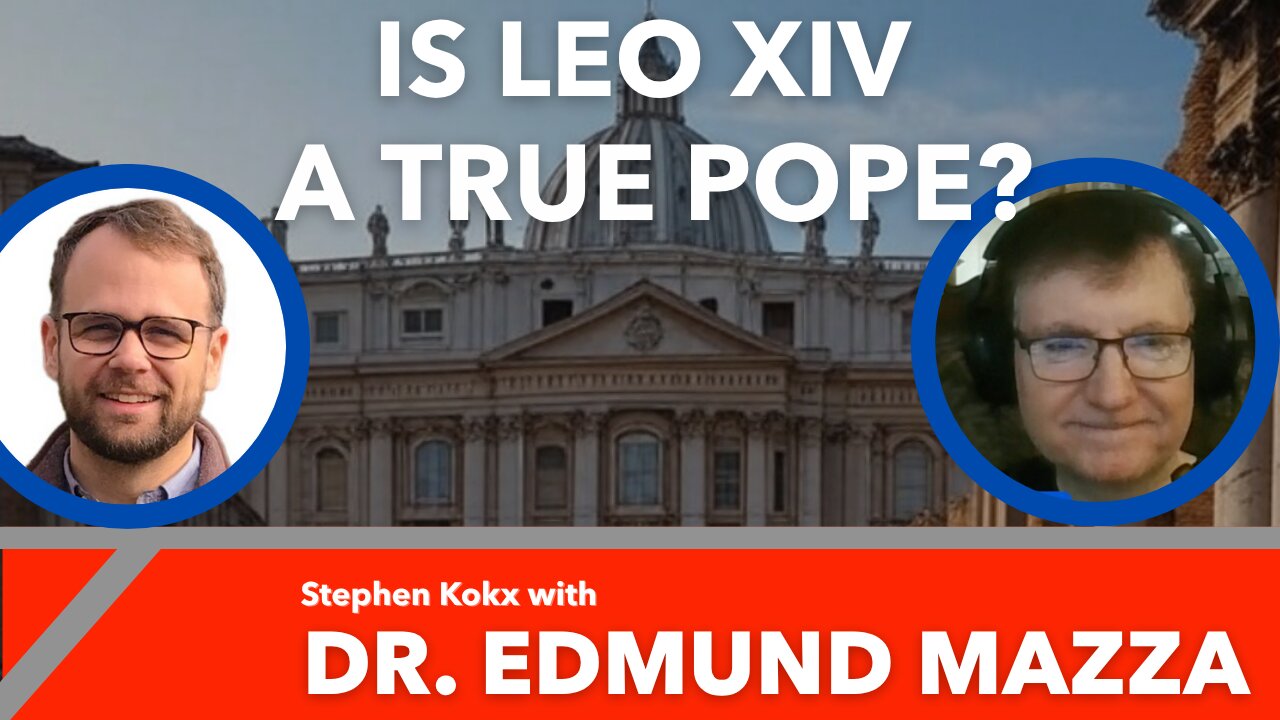 Is Leo XIV a True Pope? Stephen Kokx with Dr. Edmund Mazza