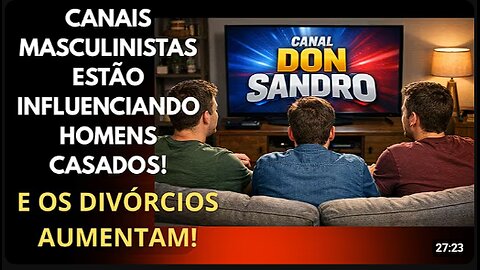 ESPETACULAR: OS CANAIS MASCULINISTAS JÁ ESTÁ INFLUENCIANDO HOMENS CASADOS E OS DIVÓRCIOS AUMENTAM!