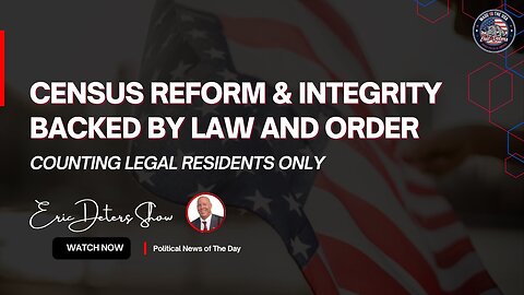 Census Reform & Integrity Backed by Law and Order | Eric Deters Show