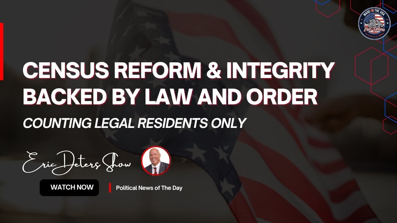 Census Reform & Integrity Backed by Law and Order | Eric Deters Show
