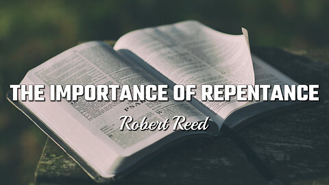 Robert Reed - The Importance of Repentance