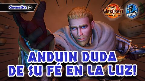 14 WOW 🛡️ The War Within - CINEMATICA Anduin duda de su fé en la Luz