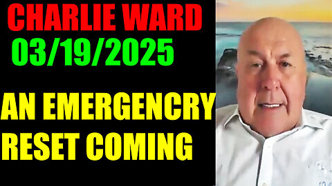 Charlie Ward SHOCKING NEWS 03/19.2025 - An Emergency Reset Coming, BENJAMIN FULFORD