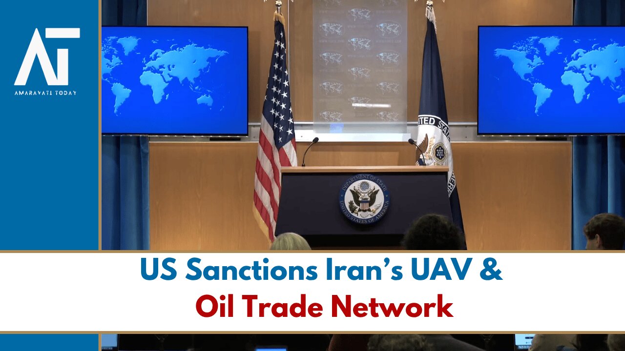 US Slaps Sanctions on Iran’s UAV & Oil Trade Network | Foreign Policy, Geopolitics | Amaravati Today
