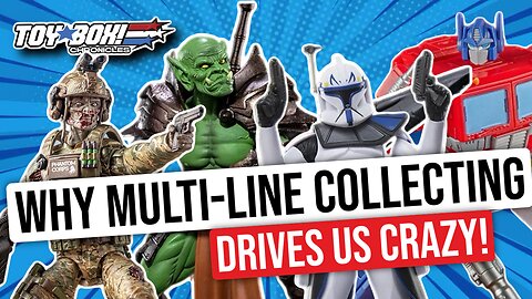Why Multi-Line Collecting Drives Us Crazy! | Toy Box Chronicles