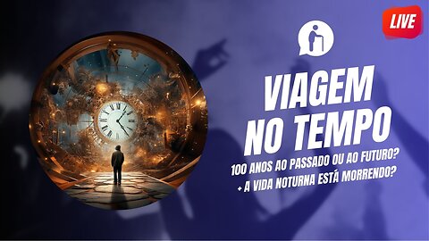 🔴 Notícias - Viagem ao Passado ou ao Futuro? - Fim da Vida Noturna? | Millennials Geriátricos