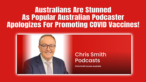 Australians Are Stunned As Popular Australian Podcaster Apologizes For Promoting COVID Vaccines!