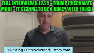 Mike King: Full Interview 6.12.25 - Trump Checkmate Move - It’s Going To Be A Crazy Week Folks!