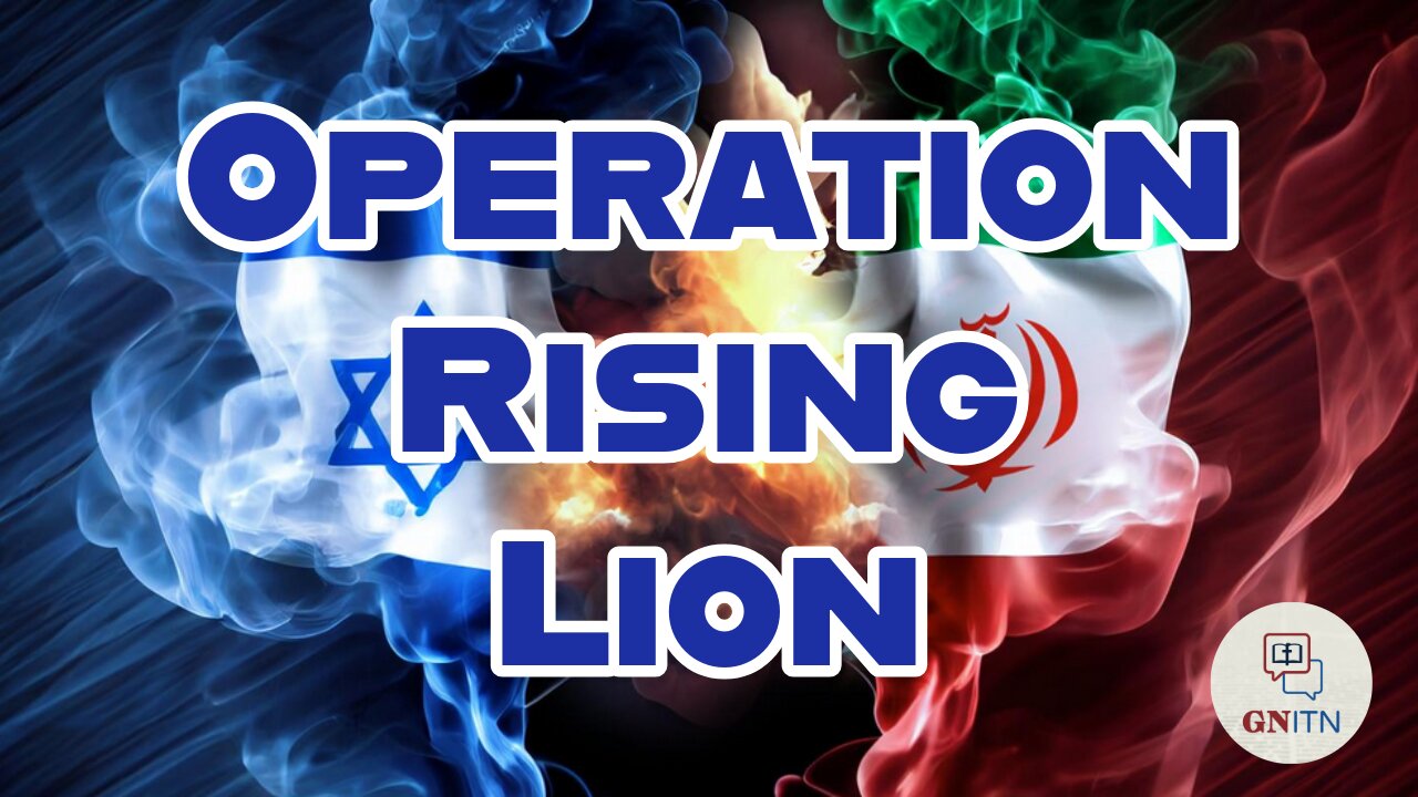 GNITN Special Edition Israel At War Day 617: Operation Rising Lion