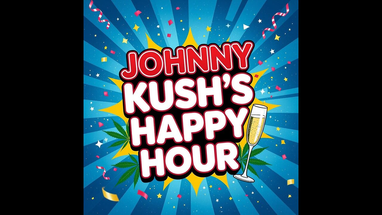 Johnny kush's happy hour