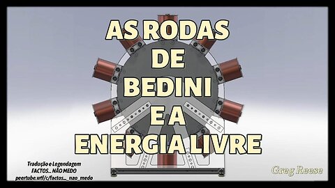 🔥🎬AS RODAS DE BEDINI E A ENERGIA LIVRE (GREG REESE)🔥🎬