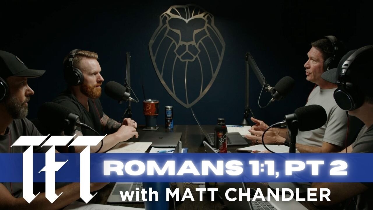 THE FORGING TABLE | Romans 1:1, pt. 2 feat. MATT CHANDLER (Ep. 808)