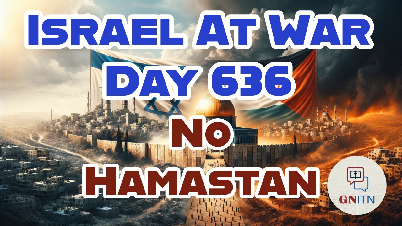 GNITN Special Edition Israel At War Day 636: No Hamastan
