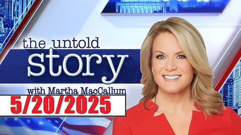 The STORY with Martha MacCallum (Full Episode) May 20, 2025