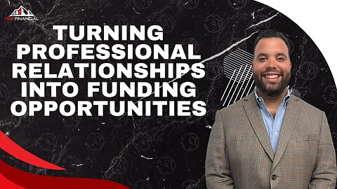 Turning Professional Relationships into Funding Opportunities