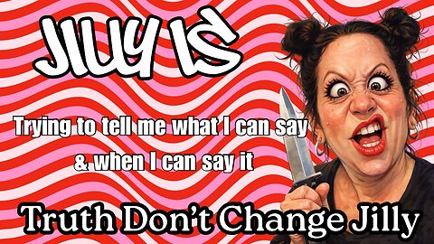 Jilly-Your Truth Not Mine-It Doesn’t Change Just Because it Was 2023