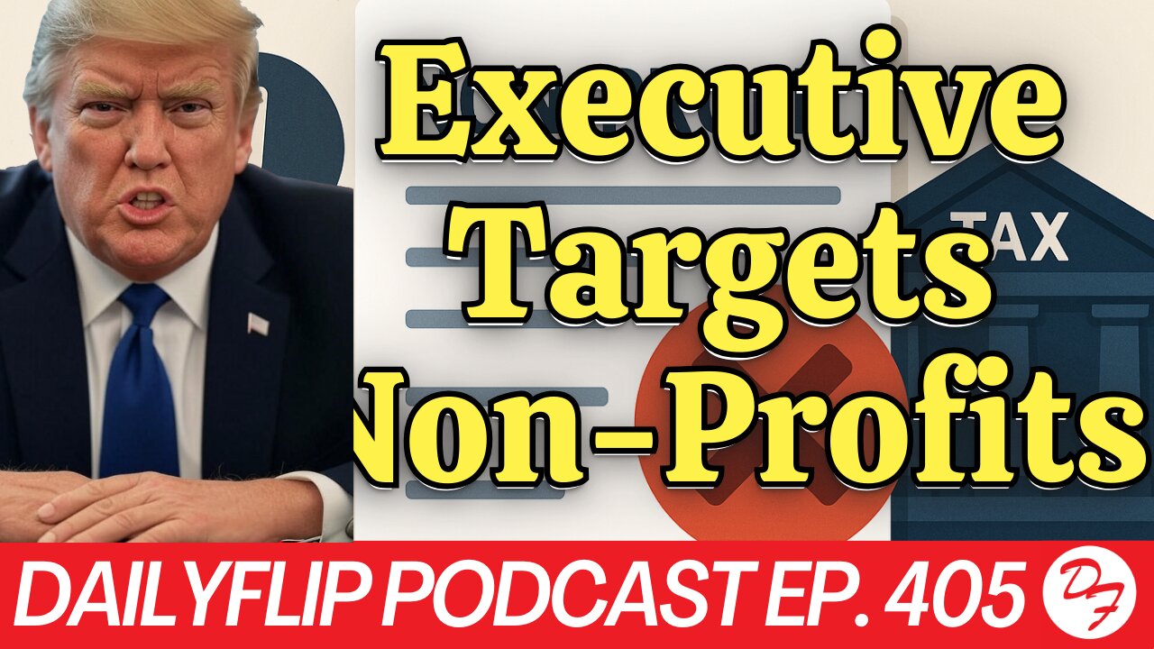 Non-Profits May Be In Trouble - DailyFlip Podcast Ep. 405 - 5/23/25