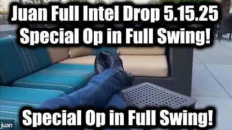 Juan O Savin Full Intel Drop 5.15.25 - Trump/ Q Secret, Special Op in Full Swing!