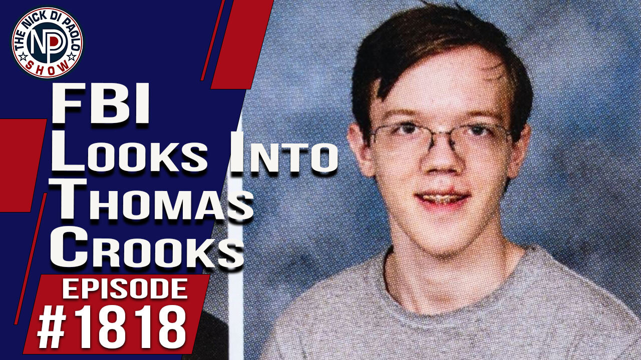 FBI Looks Into Thomas Crooks | The Nick Di Paolo Show #1818
