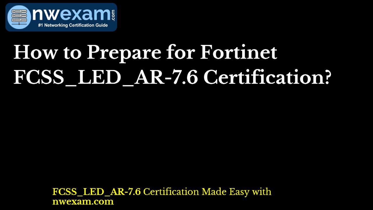 Fortinet FCSS_LED_AR-7.6 Certification: Study Hacks with Exam Questions