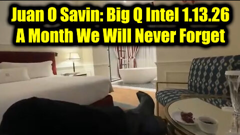 Juan O Savin: Big Q Intel 1.13.26 - A Month We Will Never Forget