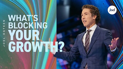 What's Blocking Your Growth? | Joel Osteen