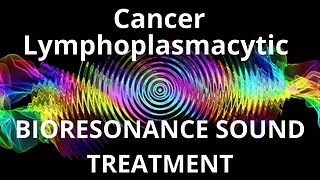 Cancer Lymphoplasmacytic _ Sound therapy session _ Sounds of nature