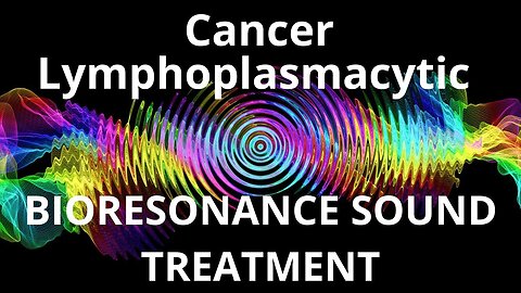 Cancer Lymphoplasmacytic _ Sound therapy session _ Sounds of nature