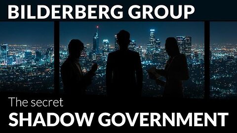 "Unveiling the Bilderberg Group: The Unseen Power Behind Global Governments"