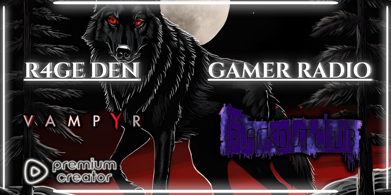LOVE THIS GAME - VAMPYR * THEN GAMER RADIO (THE BLACKOUT CLUB) W/ @M3THODS & CREW.