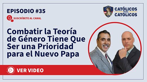 Combatir la Teoría de Género Tiene Que Ser una Prioridad para el Nuevo Papa - Católicos Show