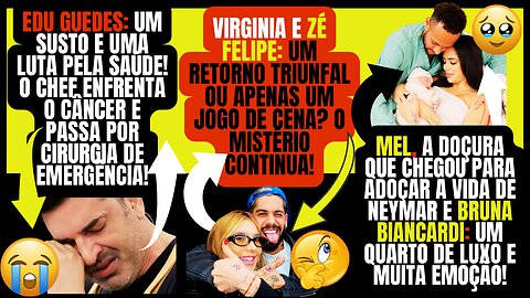 Babado! Reconciliação de #Virginia e #ZéFelipe? Nascimento da #Mel, e Susto na Saúde de #EduGuedes!.
