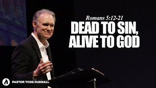 Romans Part 12: DEAD TO SIN, ALIVE TO GOD | Pastor Todd Hudnall (Message Only)