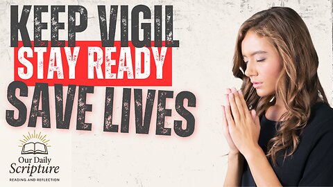 Keep Vigil and Stay Ready! Our Daily Scripture Reading and Reflection
