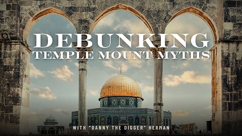 Debunking Temple Mount Myths with Danny “The Digger” Herman