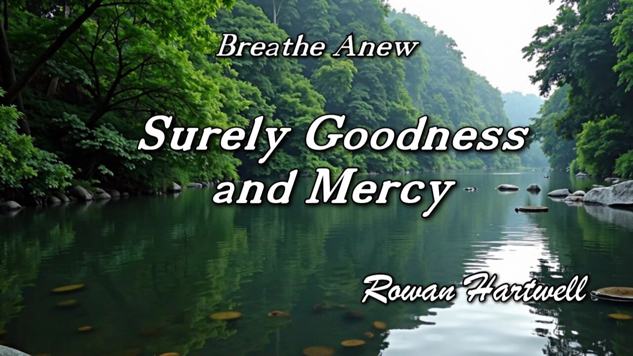 Surely Goodness and Mercy / Rowan Hartwell / Breathe Anew